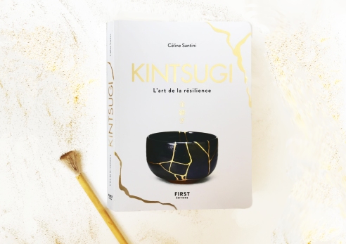 Kintsugi, l'art de la résilience. Céline Santini, éditions First, 2018