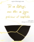 Le Kintsugi souligne à l'or fin les fêlures de l'objet, qui n'en devient paradoxalement que plus précieux...